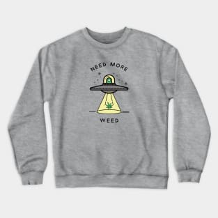 Need More Weed UFO Crewneck Sweatshirt